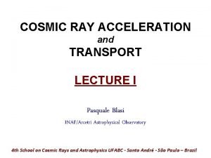 COSMIC RAY ACCELERATION and TRANSPORT LECTURE I Pasquale