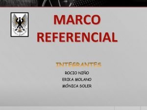 MARCO REFERENCIAL ROCIO NIO ERIKA MOLANO MNICA SOLER