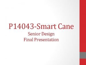 P 14043 Smart Cane Senior Design Final Presentation