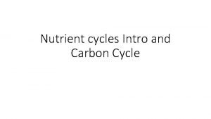 Nutrient cycles Intro and Carbon Cycle Flows of