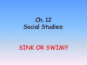 Ch 12 Social Studies SINK OR SWIM The