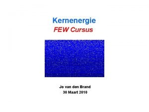 Kernenergie FEW Cursus Jo van den Brand 30