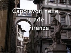 Capolavori nelle strade di Firenze Loggia della Signoria