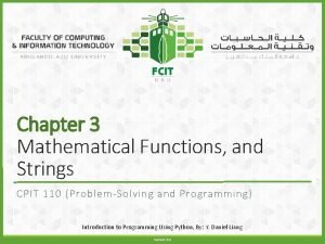 Chapter 3 Mathematical Functions and Strings CPIT 110 Chapter 3 Mathematical Functions and Strings CPIT 110