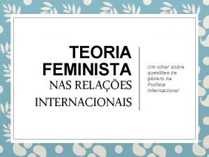 TEORIA FEMINISTA NAS RELAES INTERNACIONAIS Um olhar sobre