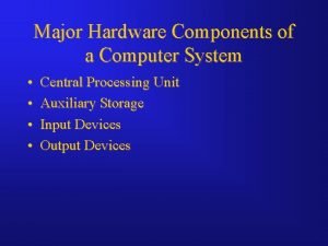 What are the major hardware components of a computer