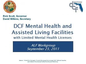 Rick Scott Governor David Wilkins Secretary DCF Mental