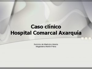 Caso clnico Hospital Comarcal Axarqua Servicio de Medicina