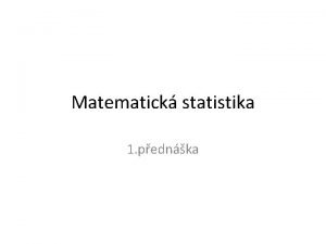 Matematick statistika 1 pednka Statistick indukce N cl