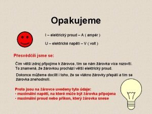 Opakujeme I elektrick proud A ampr U elektrick