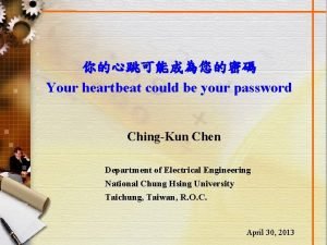 Your heartbeat could be your password ChingKun Chen