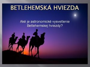 BETLEHEMSK HVIEZDA Ak je astronomick vysvetlenie Betlehemskej hviezdy