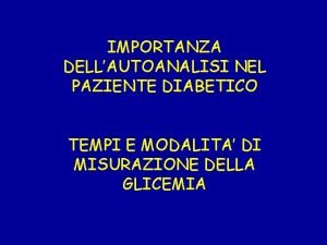 IMPORTANZA DELLAUTOANALISI NEL PAZIENTE DIABETICO TEMPI E MODALITA