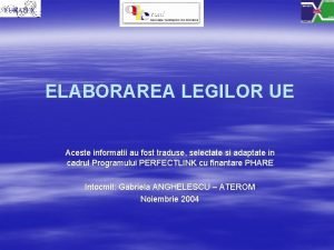 ELABORAREA LEGILOR UE Aceste informatii au fost traduse