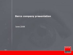 Barco company presentation June 2008 Page 1 About