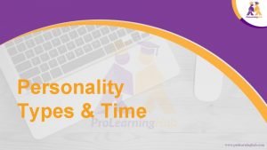 Personality Types Time Personality Types Identifying your Style