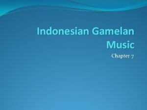 Indonesian Gamelan Music Chapter 7 Republic of Indonesia