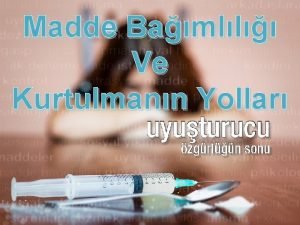 Madde Bamll Ve Kurtulmann Yollar Madde Bamll Vcudun