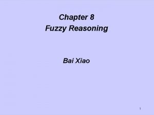 Chapter 8 Fuzzy Reasoning Bai Xiao 1 Chapter