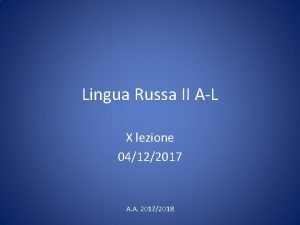 Lingua Russa II AL X lezione 04122017 A