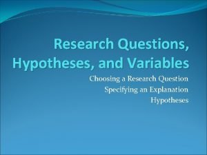 Research Questions Hypotheses and Variables Choosing a Research