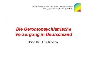 Die Gerontopsychiatrische Versorgung in Deutschland Prof Dr H