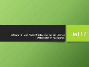 Informatik und Netzinfrastruktur fr ein kleines Unternehmen realisieren Informatik und Netzinfrastruktur fr ein kleines Unternehmen realisieren