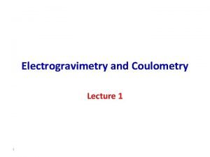 Electrogravimetry and coulometry