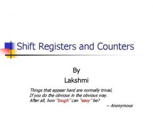 Shift Registers and Counters By Lakshmi Things that