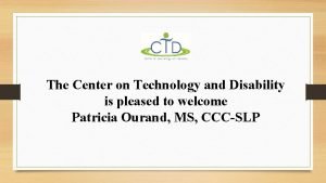 The Center on Technology and Disability is pleased