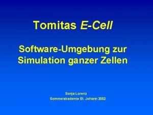 Tomitas ECell SoftwareUmgebung zur Simulation ganzer Zellen Sonja