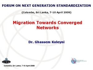 FORUM ON NEXT GENERATION STANDARDIZATION Colombo Sri Lanka