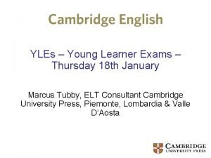 YLEs Young Learner Exams Thursday 18 th January