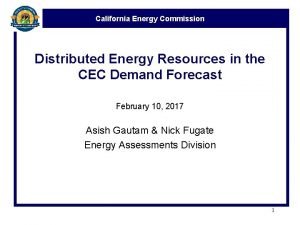 California Energy Commission Distributed Energy Resources in the