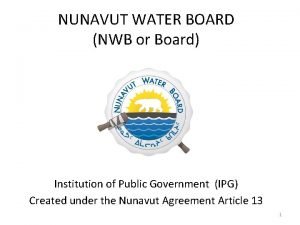 NUNAVUT WATER BOARD NWB or Board Institution of