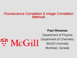 Fluorescence Correlation Image Correlation Methods Paul Wiseman Department