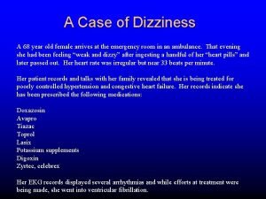 A Case of Dizziness A 68 year old