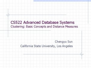 CS 522 Advanced Database Systems Clustering Basic Concepts