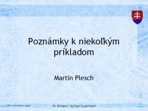 Poznmky k niekokm prkladom Martin Plesch 14 Einstein