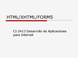 HTMLXHTMLFORMS CI2413 Desarrollo de Aplicaciones para Internet HTML