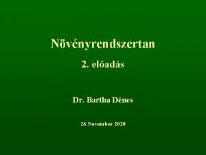 Nvnyrendszertan 2 elads Dr Bartha Dnes 26 November