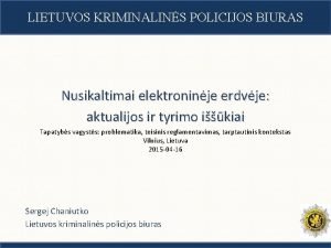 LIETUVOS KRIMINALINS POLICIJOS BIURAS Nusikaltimai elektroninje erdvje aktualijos