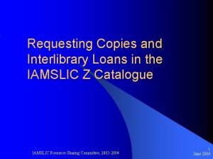 Requesting Copies and Interlibrary Loans in the IAMSLIC