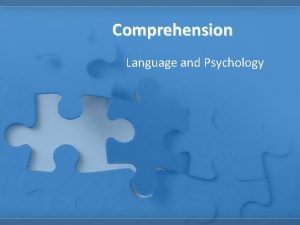 Comprehension Language and Psychology Overview The comprehension of