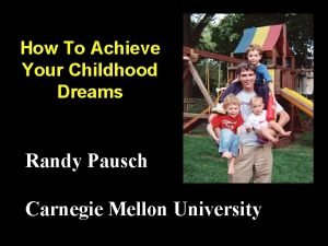 How To Achieve Your Childhood Dreams Randy Pausch