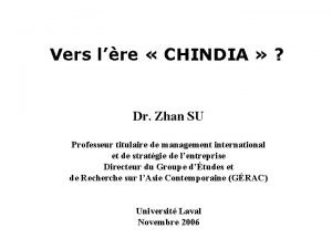 Vers lre CHINDIA Dr Zhan SU Professeur titulaire