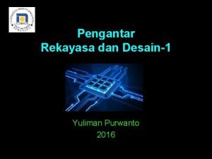 Pengantar Rekayasa dan Desain1 Yuliman Purwanto 2016 Silabi