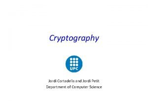 Cryptography Jordi Cortadella and Jordi Petit Department of