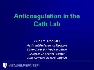 Anticoagulation in the Cath Lab Sunil V Rao