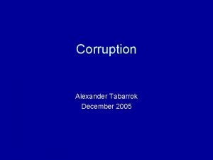 Corruption Alexander Tabarrok December 2005 Corruption is common